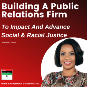 Building A Public Relations Firm To Impact And Advance Social And Racial Justice – Jennifer R. Farmer